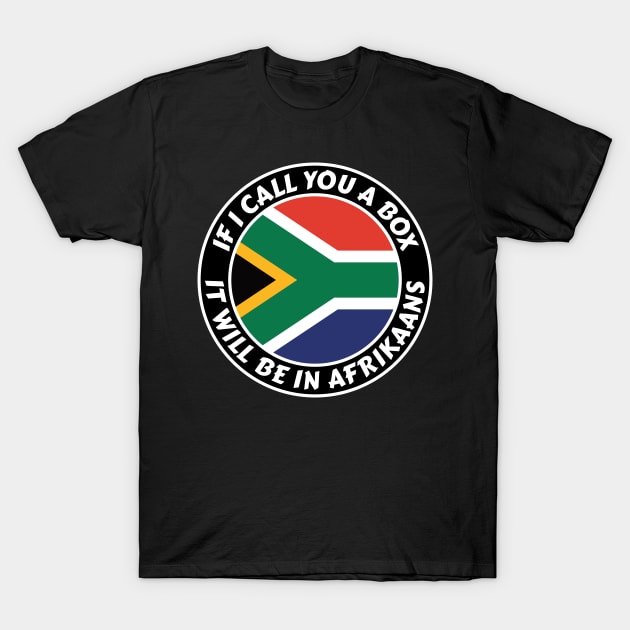 If I call you a box, it will be in Afrikaans T-Shirt by RobiMerch